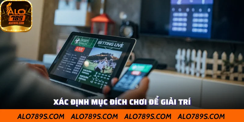 Xác định mục đích chơi để giải trí